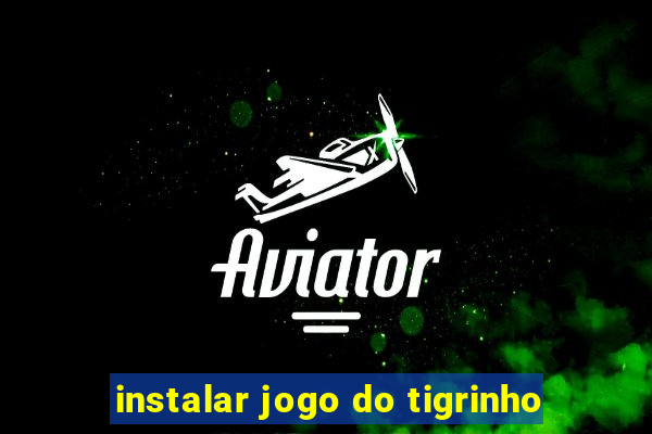 instalar jogo do tigrinho